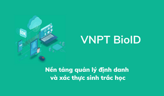 Nền tảng quản lý định danh và xác thực điện tử (VNPT BioID)